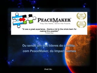 Ou sendo um dos líderes do conflito,  com PeaceMaker, da Impact Games 