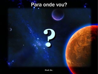 Para onde vou? ? 