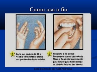 Como usa o fio




 Slide Elaborado por ASB Andressa
 