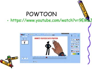 POWTOON
• https://www.youtube.com/watch?v=9EMuJ
 