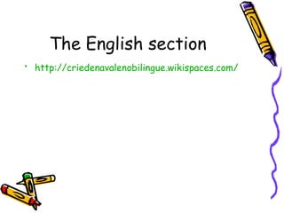The English section
• http://criedenavalenobilingue.wikispaces.com/
 