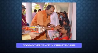 GOOD GOVERNANCE IN CHHATTISGARH
 