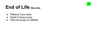End of Life: See also
● Palliative Care notes
● Death & dying course
● CS4 mini-essay on DNARs
9.8.7.
 