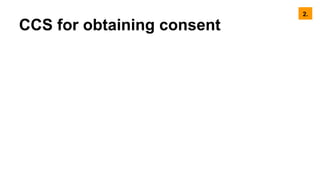 CCS for obtaining consent
2.
 