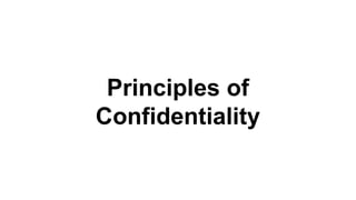 Principles of
Confidentiality
 