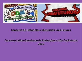 Concurso de Historietas e ilustración Crea Futuros Concurso Latino-Americano de Ilustrações e HQs CreiFuturos 2011 