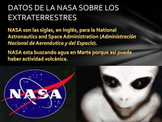 DATOS DE LA NASA SOBRE LOS
EXTRATERRESTRES
 