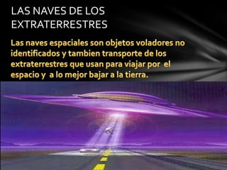 LAS NAVES DE LOS
EXTRATERRESTRES
 