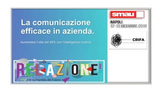 La comunicazione
efficace in azienda.
Aumentare l’utile del 46% con l’intelligenza motoria
 