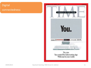 Digital
connectedness
24/05/2013 11Quantum learning- CRIG Forum-G. Salmon
 