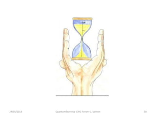 24/05/2013 Quantum learning- CRIG Forum-G. Salmon 30
 
