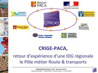 CRIGE-PACA, retour d’expérience d’une IDG régionale le Pôle métier Route & transports ALPES - MARITIMES CONSEIL GENERAL 