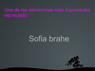 Una de las astrónomas más importantes del mundo: Sofia brahe 