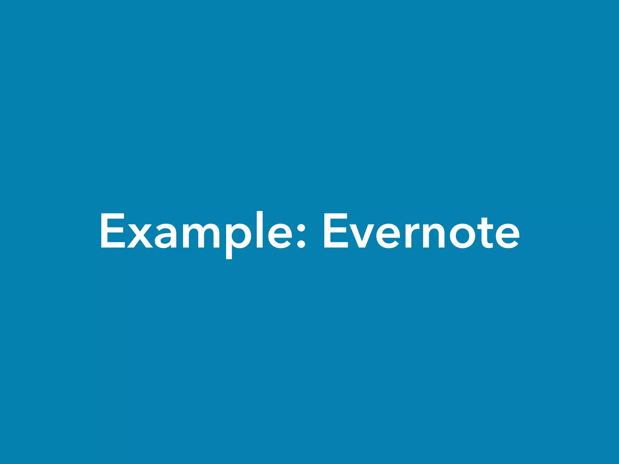 Example: Evernote
 
