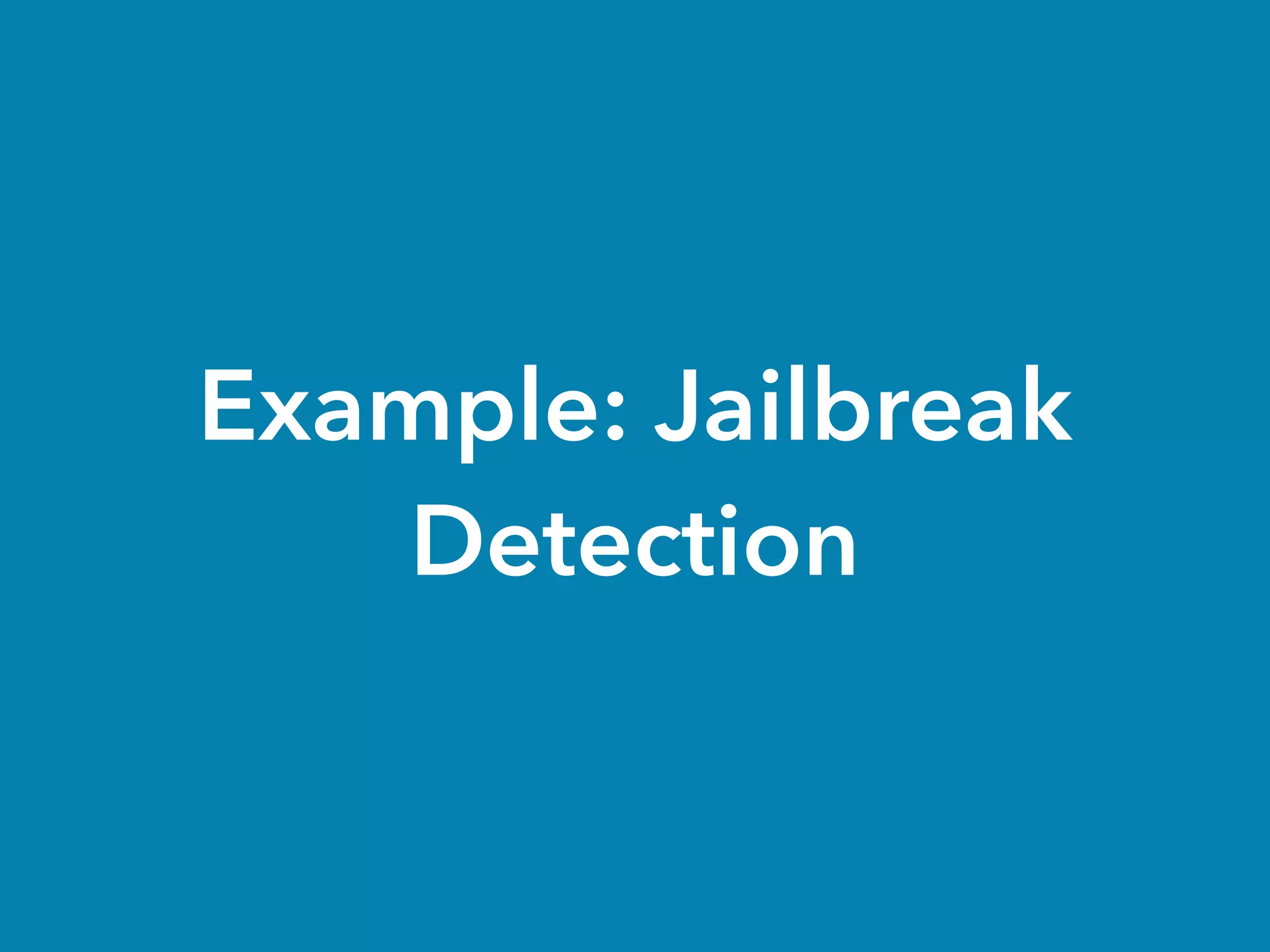 Example: Jailbreak
Detection
 