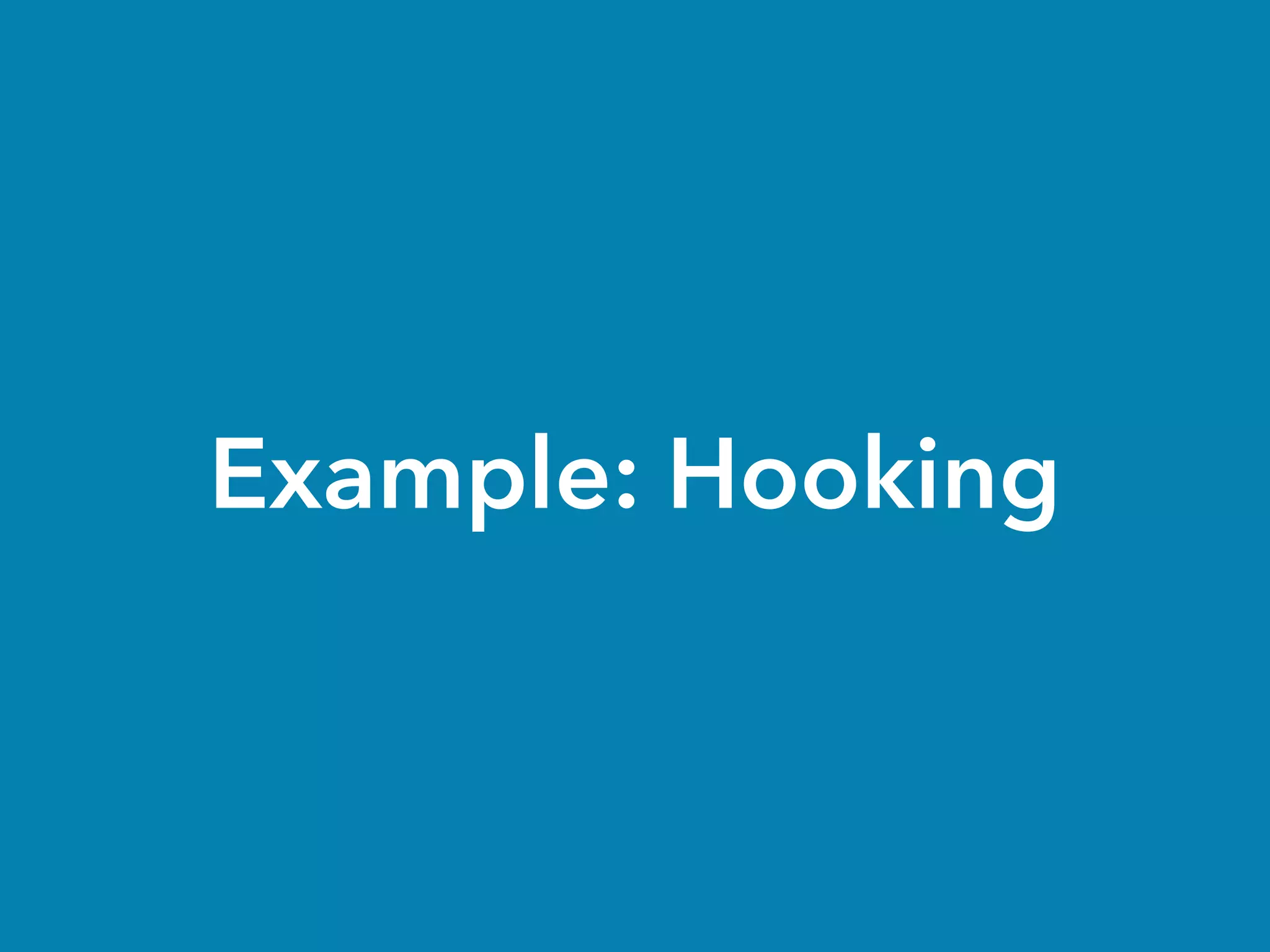 Example: Hooking
 