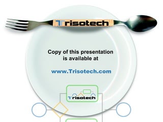 Copy of this presentation  is available at  www.Trisotech.com 