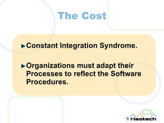 The Cost Constant Integration Syndrome. Organizations must adapt their Processes to reflect the Software Procedures. 