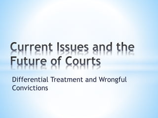 Differential Treatment and Wrongful
Convictions
 