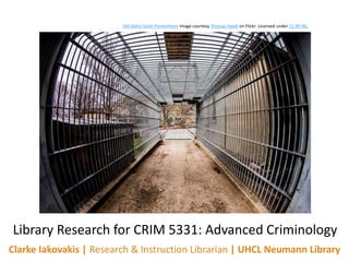 Clarke Iakovakis | Research & Instruction Librarian | UHCL Neumann Library
Library Research for CRIM 5331: Advanced Criminology
Old Idaho State Penitentiary image courtesy Thomas Hawk on Flickr. Licensed under CC BY-NC.
 