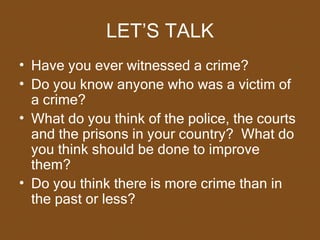LET’S TALK <ul><li>Have you ever witnessed a crime?  </li></ul><ul><li>Do you know anyone who was a victim of a crime? </l...