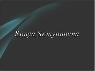 Sonya Semyonovna 