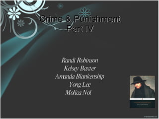 Crime & Punishment Part IV Randi Robinson Kelsey Baxter Amanda Blankenship Yong Lee Molica Nol 