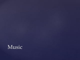 Music 
 