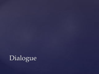 Dialogue 
 