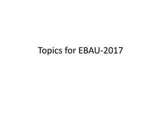 Topics for EBAU-2017
 