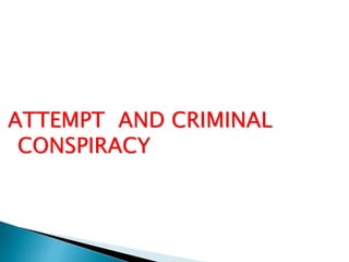 ATTEMPT AND CRIMINAL
CONSPIRACY
 