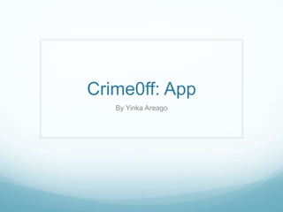 Crime0ff: App
   By Yinka Areago
 