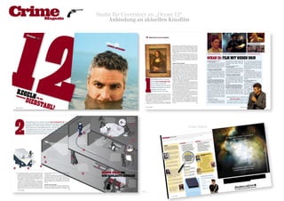 Crime



��
                                                                                                                                                                                                                    Studie für Coverstory zu „Ocean 12“
                                                                                Magazin                                                                                                                                  Anbindung an aktuellen Kinoﬁlm

                                                                                                                                                                                                                                                                                                                             ��        � � � � � � � �� � � � � � � � � � �� �� � � � � � � � ��� � �



                                                                                                                                                                                                                                         ����
                                                                                                                                                                                                                                              ��
                                                                                                                                                                                                                                          ���������
                                                                                                                                                                                                                                                 � ��� �
                                                                                                                                                                                                                                                              �� �                                                           �����
                                                                                                                                                                                                                                                                                                                                                                                                                 ��������������������������������������������������������������
                                                                                                                                                                                                                                                                                                                                                                                                                 �������������������������������������������������������������
                                                                                                                                                                                                                                                                                                                                                                                                                                                                                                                                                                                                                                                                  ������������������������������������
                                                                                                                                                                                                                                                                                                                                                                                                                                                                                                                                                                                                                                                                  ��������������������������������������




                                                                                                                                                                                                                                                         ����                                                                                                                                                    ���� ���� ������ ������������ ������������ �������������� ������
                                                                                                                                                                                                                                                              �� � �                                                         ������                                                                              ��������������������������������������������������������������
                                                                                                                                                                                                                                                                                       �                                                                                                                         ����������� ������ ���� ����� ���� ����� ���� ����� ������� �������
                                                                                                                                                                                                                                                                                                                                                                                                                 ��� ������ �������� ���� ����� ������ ���� ������� ���� ���������
                                                                                                                                                                                                                                                                                                                                                                                                                 ����������������
                                                                                                                                                                                                                                                                                                                                                                                                                                                                                                                                          ������������������������������������     ������������������������������������������������������������������� ������������������������������������
                                                                                                                                                                                                                                                                                                                                                                                                                     ��������������������������������������������������������                                                             ��������������������������������������   ������������������������������������������������������������������� ��������������������������������������
                                                                                                                                                                                                                                                                                                                                                                                                                 �������������������������������������������������������������



                                                                                                                                                                                                                                                                                                                                                                                                                                                                                                                                         ������������������������������
                                                                                                                                                                                                                                                                                                                                                                                                                 ������ ��������� ���� ������ ����� ���� ��������� ������ ����� �����
                                                                                                                                                                                                                                                                                                                                                                                                                 ������� ��� ���� ����� ������� � �������� ������� ����������� ������
                                                                                                                                                                                                                                                                                                                                                                                                                 �������������������������������������������������������������
                                                                                                                                                                                                                                                                                                                                                                                                                 ����� ��������������� ������ ����� ������ ������ ��� ����� ������
                                                                                                                                                                                                                                                                                                                                                                                                                 ���������                                                                                                               ���� ��������� ������ ���� ������              ���������������������������������������������              ��� ���� ����� ������� ���� ���������� �����
                                                                                                                                                                                                                                                                                                                                                                                                                                                                                                                                         ���� ���� ����������
                                                                                                                                                                                                                                                                                                                                                                                                                                                                                                                                                                                        ����� ������ ����� ��� �������� ��������� ����             ���� ���� ������ ������������ ������������
                                                                                                                                                                                                                                                                                                                                                                                                                 ��� ��� �� ��� �� �� ���������                                                                                             ������������������������������������ ������������ ������� ������� ��� ������                           �������������� ������ �������� ���� ����� ����
                                                                                                                                                                                                                                                                                                                                                                                                                 ����� ���� ���� ���������� ����� ���������� ������������ ����                                                           ������������������������������������������ ������������                                                   ����� ���� ������ ���� ������� �������� �������
                                                                                                                                                                                                                                                                                                                                                                                                                 ������� ���� ���� ��� �������� ����� ����� ������ ��� ����������� �����                                                 ��������������������������������������������                                                              ����������� ������ ���� ����� ���� ����� ����
                                                                                                                                                                                                                                                                                                                                                                                                                 ���������������������������������������������������������������                                                         ����������������������������������������� ���� ��������� ������ ���� ������                               ����� ������� ������� ��� ������ ��������
                                                                                                                                                                                                                                                                                                                                                                                                                                                                                                                                                                                        ���� ���� ����������
                                                                                                                                                                                                                                                                                                                                                                                                                 ���������������������������������������������������������������                                                         ���������������������������������                                                                         ���� ����� ������ ���� ������� ���� ���������
                                                                                                                                                                                                                                                                                                                                                                                                                                                                                                                                                                                           ������������������������������������
                                                                                                                                                                                                                                                                                                                                                                                                                 ������ ������������ ������������ ��������������� ������������                                                           ��� ������� ����� ���������� �������           ������������������������������������������                 ����������������
                                                                                                                                                                                                                                                                                                                                                                                                                 �������������������������������������������������������������                                                           ���� ����� ���� ����������� �������
                                                                                                                                                                                                                                                                                                                                                                                                                                                                                                                                                                                        ��������������������������������������������               ���� ������� ���� �������
                                                                                                                                                                                                                                                                                                                                                                                                                 ������ �������� ���� ����� ���� ����� ���� ������ ���� ������� ��������                                                    ����� ����� ������ �������� ��� ���� ����� �����������������������������������������
                                                                                                                                                                                                                                                                                                                                                                                                                                                                                                                                                                                                                                                      ����� ����� ������ �������� ��� ���� �����
                                                                                                                                                                                                                                                                                                                                                                                                                 ������� ����������� ��� ������� ������� ��� ������ �������� ����                                                        ����������������������������������������� ���������������������������������
                                                                                                                                                                                                                                                                                                                                                                                                                                                                                                                                                                                                                                                   �����������������������������������������
                                                                                                                                                                                                                                                                                                                                                                                                                 ����������������������������������������������������������                                                              ���� ��� ���� ������������� ���������� ����
                                                                                                                                                                                                                                                                                                                                                                                                                                                                                                                                                                                                                                                   ���� ��� ���� ������������� ���������� ����
                                                                                                                                                                                                                                                                                                                                                                                                                 ��������������������������������������������������������������                                                          ��������������������������������������������� ��� ������� ����� ���������� �������
                                                                                                                                                                                                                                                                                                                                                                                                                                                                                                                                                                                        ���� ����� ���� ����������� �������                        ���������������������������������������������
                                                                                                                                                                                                                                                                                                                                                                                                                 �������� �������� �� ������ ���� ������� �������� ������� ��������                                                      ����� ������ ����� ��� �������� ��������� ����
                                                                                                                                                                                                                                                                                                                                                                                                                                                                                                                                                                                           ����� ����� ������ �������� ��� ���� �����              ����� ������ ����� ��� �������� ��������� ����
                                                                                                                                                                                                                                                                                                                                                                                                                 ����������� ��������� ���� ������ ������� ���� �������� ����� ����                                                      ������������ ������� ������� ��� ������
                                                                                                                                                                                                                                                                                                                                                                                                                                                                                                                                                                                        �����������������������������������������                  ������������ ������� ������� ��� ������
                                                                                                                                                                                                                                                                                                                                                                                                                 �������������������������������������������������������������                                                           ������������
                                                                                                                                                                                                                                                                                                                                                                                                                                                                                                                                                                                        ���� ��� ���� ������������� ���������� ����                ������������
                                                                                                                                                                                                                                                                                                                                             ������������������������                                            ������������� ������ ������ ����������������� ������� ��� �������                                                       ��� ������� ����� ���������� ������� ����      ���������������������������������������������              ���� ��������� ������ ���� ������
                                                                                                                                                                                                                                                                                                                                                                                                                 ����������������������������������������                                                                                ����� ���� ����������� ������� ���� �����
                                                                                                                                                                                                                                                                                                                                                                                                                                                                                                                                                                                        ����� ������ ����� ��� �������� ��������� ����
                                                                                                                                                                                                                                                                                                                                             ��������������������������                                              ������������������������������������������������������                                                              ��� �������� ��������������� ������ �����
                                                                                                                                                                                                                                                                                                                                                                                                                                                                                                                                                                                        ������������ ������� ������� ��� ������
                                                                                                                                                                                                                                                                                                                                                                                                                                                                                                                                                                                                                                                   ���� ���� ����������

                                                                                                                                                                                                                                                                                                                                                                                                                                                                                                                                         ������ ������ ��� ����� ������ ���� �����                                                                    ����������������������
                                                                                                                                                                                                                                                                                                                                                                                                                 ������� ���� ���� ��� �������� ����� ����� ������ ��� ����������� �����
                                                                                                                                                                                                                                                                                                                                             ��������������������                                                ���������������������������������������������������������������                                                            ������ ���� ���� ���������� ����� ������ ������������                                                  ���� ������� ���� ������
                                                                                                                                                                                                                                                                                                                                                                                                                                                                                                                                         ����� ������������ ���������� ���� ���� ���         ��� ������� ����� ���������� ������� ����             �����������������������
                                                                                                                                                                                                                                                                                                                                             �������������������������                                           ����� ����� ������� ��� ���� ����� ������� ���� ���������� ����� ����
                                                                                                                                                                                                                                                                                                                                                                                                                                                                                                                                         �������� ����� ����� ������ ��� ����������� �����   ����� ���� ����������� ������� ���� �����             ����� ���� ���� ������
                                                                                                                                                                                                                                                                                                                                                                                                                 ��������������������������������������������������������������                                                                                                              ��� �������� ��������������� ������ �����             ������������� �����
                                                                                                                                                                                                                                                                                                                                             ������ ������� ���� ������                                          ��������������������������������������������������������������                                                          ������ ����� ��������� ��������� ���� ������




      �� ��
                                                                                                                                                                                                                                                                                                                                                                                                                                                                                                                                                                                             ������ ������ ��� ����� ������ ���� �����
                                                                                                                                                                                                                                                                                                                                                                                                                                                                                                                                         ����� ���� ��������� ������ ����� ����� �������                                                           ���� ����� �������� ���
                                                                                                                                                                                                                                                                                                                                                                                                                 ������������������������������������������������������������                                                                                                                   ������ ���� ���� ���������� ����� ������
                                                                                                                                                                                                                                                                                                                                               ��������������������                                              ����������������������������������������                                                                                ��� ���� ����� ������� ���� ���������� �����                                                              ���� �����������
                                                                                                                                                                                                                                                                                                                                                                                                                                                                                                                                                                                             ����� ������������ ���������� ���� ���� ���           ������ ������� �� ������
                                                                                                                                                                                                                                                                                                                                                                                                                                                                                                                                         ���� ���� ������ ������������ ������������
                                                                                                                                                                                                                                                         ���������������������������
                                                                                                                                                                                                                                                                                                                                               �����������������������                                               ��������������������������������������������������������                                                                                                                �������� ����� ����� ������ ��� ����������� �����




            ��
                                                                                                                                                                                                                                                         ���������������������������                                                                                                                                                                                                                                                     �������������� ������ �������� ���� ����� ����                                                            ������ ��������
                                                                                                                                                                                                                                                                                                                                                                                                                 ���������������������������������������������������������������                                                                                                             ������ ����� ��������� ��������� ���� ������
                                                                                                                                                                                                                                                         �����������������������                                                                                                                                                                                                                                                                                                                                                                   ��������������
                                                                                                                                                                                                                                                                                                                                                                                                                 ��������������������������������������������������������������                                                          ����� ���� ������ ���� ������� �������� �������
                                                                                                                                                                                                                                                         ���������������������������
                                                                                                                                                                                                                                                                                                                               ���������������������������������������������������������                                                                                                                                                                                                     ����� ���� ��������� ������ ����� ����� �������       �����������
                                                                                                                                                                                                                                                                                                                                                                                                                 ����������������������������������������������������������                                                              ����������� ������ ���� ����� ���� ����� ����

     �� � ��
                                                                                                                                                                                                                                                                                                                            ������������������������������������������������������������                                                                                                                                                 ����� ������� ������� ��� ������ ��������
                                                                                                                                                                                                                                                                                                                                                                                                                 ����������������������������������������������




          �� � � �
                                                                                                                                                                                                                                                                                                                            ��������� ���� ������ ����������� ��� ���� ������������� �������
                     ����
                                                                                                                                                                                                                                                                                                                                                                                                                                                                                                                                         ���� ����� ������ ���� ������� ���� ���������
                                                                                                                                                                                                                                                                                                                                                                                                                     ��� �������� ����� ����� ������ ��� ����������� ����� ������ �����                                                                                                        ����������������������������
                                                          �� � � �                                                                                                                                                                                                                                                          ����������������������������������������������������������������
                                                                                                                                                                                                                                                                                                                                                                                                                 ��������������������������������������������������������������                                                          ����������������
                                                                      ��                                                                                                                                                                                                                                                    ����� ��� �������� ��������� ���� ������������ ������� ������� ���
                                                                                                                                                                                                                                                                                                                            ����������������� ���� ������� �������� ��������������� ������
                                                                                                                                                                                                                                                                                                                                                                                                                 ������� ��� ���� ����� ������� � �������� ������� ����������� ������                                                    ���� ������� ���� �������                                      ������������������������




                  ��� �
                                                                                                                                                                                                                                                                                                                                                                                                                 �������������������������������������������������������������                                                              ����� ����� ������ �������� ��� ���� �����
                                                                                                                                                                                                                                                                                                                            ����������������������������������������
                                                                                                                                                                                                                                                                                                                                                                                                                 ����� ��������������� ������ ����� ������ ������ ��� ����� ������                                                       �����������������������������������������
                                                                                                                                                                                                                                                                                                                                                                                                                                                                                                                                                                                                 ����������������������������
                                                                                                                                                                                                                                                                                                                               ����� ���� ���� ���������� ����� ���������� ������������
                                                                                                                                                                                                                                                                                                                            ���������� ���� ���� ��� �������� ����� ����� ������ ��� �����������
                                                                                                                                                                                                                                                                                                                                                                                                                 ���������                                                                                                               ���� ��� ���� ������������� ���������� ����            ���������������������������




                        �
     ���� � � ���������������
                                                                                                                                                                                                                                                                                                                             ���� � � ���������������                                                                                                                                                                                                                                                                               � �������������������   ���




 �
                                                                                                                                                                                                                                                                                             ��������������������
                                                                                                                                                                                                                                       ������������������������
                                                                                                                                                                                                                                                                                             ��������������������
                                                                                                                                                                                                                                       ��������������������������
                                                                                                                                                                                                                                                                                             �����������������������
                                                                                                                                                                                                                                       ��������������������������
                                                                                                                                                                                                                                                                                             ���������������������
                                                                                                                                                                                                                                       �������������������������
                                      �����������������������������������������������������                                                                                                                                                                                                  �������������������

                                      �������������������������������������������������
                                                                                                                                                                                                                                                                                                                 ��
                                      ��������������������������������������������������������
                                      ����������������������������������������������������                                                                                                                                                                                                                                                                                                                                                                              Crime Fakten
                                      ���������������������������������������������������
                                      ��������������� ������� ���� ����� ������ ��� ����� ���
                                                                                                                                                                             ��
                                      ����������������������������������
                                                                                                                                                                                                                                                                                                                                                                                                                                                                                                               ��
                                                                                                                                                                 ��                                                                                                                                                                                                                                                                     ����                                                           ��������
                                                                                                                                                                ����������������
                                                                                                                                                                                                                                                 ��
                                                                                                                                                                                                                                                                                                                                                                                        ������                                 ���������
                                                                                                                                                                                                                                                                                                                                                                                 ���������������������������������������������������
                                                                                                                                                                                                                                                                                                                                                                                                                     ����������
                                                                                                                                                                �������������������                             ����������������                                                                                                                                                     ��    ��            ���� ������
                                                                                                                                                                                                                                                                                                                                                                                                               ��
                                                                                                                                                                ������������������                              �������������������                                                                              ��                                                               �������� �������������������
                                                                                                                                                                �����������������                               ������������������                                                                                                                                                ���������                                                                                                         �������
                                                                                                                                                                                                                                                                                                                                                                                                                                                                                                           �
                                                                                                                                                                                                                                                                                                                                                                                                                                                                                                                                          �������
                                                                                                                                                                                                                                                                                                                                                                                                                                                                                                                               �����������
                                                                                                                                                                ��������������������                            �����������������                                                                                                                                                                                                                      �                                                          ����������               �������
                                                                                                                                                                                                                                                                                                                                                                                                                                               ��������
                                                                                                                                                                                                                                                                                                                                                                                                                                                                                                       ���������              ����������
                                                                                                                                                                �������������������                             ��������������������                                                                                                                                                                                                                                                                               ����������
                                                                                                                                                                                                                                                                                                                                                                                                                                                                         �����������
                                                                                                                                                                                                                                                                                                                                                                                                                                                                                      �                 ���������
                                                                                                                                                                                                                                                                                                                                                                                                                                                             ����������                                                 ������
                                                                                                                                                                                                                �������������������                                                                                                                                                                                                               ����������                                                ����������                     �������
                                                                                                                                                                                                                                                                                                                                                                                                                                                                         ����������                     ���                     �����������
                                                                                                                                                                                                                                                                                                                                                                                      ������                 ��������
                                                                                                                                                                                                                                                                                                                                                                                                                       ��������                   ������������
                                                                                                                                                                                                                                                                                                                                                                                                                                                               ���������
                                                                                                                                                                                                                                                                                                                                                                                                                                                                          �����������
                                                                                                                                                                                                                                                                                                                                                                                                                                                                                        �               ���������
                                                                                                                                                                                                                                                                                                                                                                                                                                                                                                                   ����������
                                                                                                                                                                                                                                                                                                                                                                                                                                                                                                                               ����������
                                                                                                                                                                                                                                                                                                                                                                                                                                                                                                                                            �������
                                                                                                                                                                                                                                                                                                                                                                                                  ����������           ���������                              ����������                                            ����������               �������
                                                                                                                                                                                                                                                                                                                                                                                       ���������             ���������                            ����������              ����������                     ���������               ����������
                                                                                                                                                                                                                                                                                                                                                                                                 �����������            ��������
                                                                                                                                                                                                                                                                                                                                                                                                                                  �                             ���������            �������                         ����������
                                                                                                                                                                                                                                                                                                                                                                                       �������               ���������                             ������������           �����������                    ����������                ����
                                                                                                                                                                                                                                                                                                                                                                                                  �����������            ���������                            ����������              �������                         ��������
                                                                                                                                                                                   ���                                                                                                                                                                                                 �������                ����������                           ���������             ����������                      ����������                   ���������
                                                                                                                                                                                       ���                                                                                                                                                                                                           ��������                                                  ����������                                                 ���������
                                                                                                                                                                             ��            �
                                                                                                                                                                                                                                                                                                                                                                                        �����������                                                 ���������
                                                                                                                                                                                                                                                                                                                                                                                                                                                                ����������
                                                                                                                                                                                                                                                                                                                                                                                                                                                                          ����������
                                                                                                                                                                                                                                                                                                                                                                                                                                                                                        ���
                                                                                                                                                                                                                                                                                                                                                                                                                                                                                                          ����������
                                                                                                                                                                                                                                                                                                                                                                                                                                                                                                                      ����
                                                                                                                                                                                                                                                                                                                                                                                                                                                                                                                       ���������
                                                                                                                                                                                                                                                                                                                                                                                                                                                                                                                                   ����������
                                                                                       ������������������������                                                                                 ���                                                                                                                                                                                                                                                 ����������                                            ������������
                                                                                       ��������������������������
                                                                                                                                                                                                   �����
                                                                                                                                                                                                         �   ����                                                                                                                                                                                           ��
                                                                                                                                                                                                                                                                                                                                                                                                        �����  ���������
                                                                                                                                                                                                                                                                                                                                                                                                                         ��������
                                                                                                                                                                                                                                                                                                                                                                                                                 �����������
                                                                                                                                                                                                                                                                                                                                                                                                                             ��������


                                                                                                                                                                                                                                                                                                                                                                                                                                                             ����
                                                                                       ��������������������������                                                                                                                                                                                                                                                                                       ���������              �
                                                                                                                                                                                                                                                      ������������������������                                                                                                                                      ��������                                                                                                       �����
                                                                                                                                                                                                                                                                                                                                                                                                         ���������                                                                                                        ���������
                                                                                       �������������������������                                                                                                                                    ��������������������������                                                                                                                                                                                                                                    ��������
                                                                                                                                                                                                                                                                                                                                                                                                                                                                   ���                                                     �
                                                                                       ��������������������������                                                                                                                                  ��������������������������                                                                                                                                       �����������
                                                                                                                                                                                                                                                                                                                                                                                                                               �������
                                                                                                                                                                                                                                                                                                                                                                                                                                                          ���������                                               ��������
                                                                                                                                                                                                                                                                                                                                                                                                          ���������
                                                                                                                                                                                                                                                                                                                                                                                                                                                                    �����                                                             ��������
                                                                                                                                                                                                                                                                                                                                                                                                                                                        ����������
                                                                                       ������������������������������                                                                                                                                                                                                                                                                                                            ���
                                                                                ��                                                                        ��                                                                                        �������������������������
                                                                                                                                                                                                                                                                                                                                                                                                          ������������
                                                                                                                                                                                                                                                                                                                                                                                                                      ����������
                                                                                                                                                                                                                                                                                                                                                                                                                                ���                                                                                ��������������� �

                                                                                                                                                                                                                                                                                                                                                                                                            ���
                                                                                       ������������������������������                                                                                                                                                                                                                                                                                                �����������
                                                                                                                                                                                                                                                                                                                                                                                                                                                             ����������
                                                                                                                                                                                                                                                    ��������������������������                                                                                                                             ����������                                                                                                           ������
                                                                                                                                                                                                                                                                                                                                                                                                                                                           �                                                       ��������� ���
                                                                                                                                                                                                                                                 ������������������������������                                                                                                                                                                                                                                                     ��������
                                                                                                                                                                                                                                                                                                                                                                                                                                                            ����������
                                                                                                                                                                                                                                                ������������������������������
                                                                                                                                                                                                                                                                                                                                                                                                                                                                                                                    �������������� ����
                                                                                                                                                                                                                                                                                                                                                                                                                                                                                                                                     ����
                                                                                                                                                                                                                                                                                                                                                                                                                     ����������
                                                                                                                                                                                                                                                                                                                                                                                                                               ������                                                                               ���������������
                                                                                  ��                                                                                                                                                                                                                                                                                                        ����������������������������
                                                                                                                                                                                                                                                                                                                                                                                              ������������
                                                                                                                                                                                                                                                                                                                                                                                                          ���                                                                                                                             �����
                                                                                                                                                                                                                                                                                                                                                                                                                                                                                                                                 �����������
                                                                                                                                                                                                                                                                                                                                                                                                                                                                                                            ��������������� �������
                                                                                                                                                                                                                                                                                                                                                                                            �������                                                                                                                        ���
                                                                                                                                                               ������������������������
                                                                                                                                                                                                                                                                                                                                                                                                                                                                                                            �������������� �����������
                                                                                                                                                                                                                                                                                                                                                                                                                                         � �
                                                                                                                                                                                                                                                                                                                                                                                                                              ���
                                                                                                                                                               ��������������������������                                                                                                                                                                                                                         ����������                                                                                                ���
                                                                                                                                                                                                                                                                                                                                                                                             ����������
                                                                                                                                                                                                                                                                                                                                                                                                       ����������             �
                                                                                                                                                                                                                                                                                                                                                                                                                    ��� ������ �
                                                                                                                                                                                                                                                                                                                                                                                                                                  ��                                                                         �������������� ���
                                                                      ��                                                                                       ��������������������������
                                                                                                                                                                                                                       ��                                                                                                                                                                               ������������                                           ���                                                          ����
                                                                                                                                                                                                                                                                                                                                                                                                                                                                                                             �������� ����� ������������
                                                                                                                                                               �������������������������
                                                                                                                                                                                                                                                                                                                                                                                             �����������
                                                                                                                                                                                                                                                                                                                                                                                                                                                       ��������
                                                                                                                                                                                                                                                                                                                                                                                                                                                                ���
                                                                                                                                                                                                                                                                                                                                                                                                                                                                                         �����                      �����������
��                                                                                                                                                                                                                                                                                                                                                                                                                                                                         �������������
                                        ��                                                                                                                     ��������������������������                                                                                                                                                                                                                                                                                                     ���                                 ��� �����
                                                                                                                                                               ������������������������������                                                                                                                                                                                                                ��   ����������
                                                                                                                                                                                                                                                                                                                                                                                                                                 �������
                                                                                                                                                                                                                                                                                                                                                                                                                         ����������
                                                                                                                                                                                                                                                                                                                                                                                                                                      ���
                                                                                                                                                                                                                                                                                                                                                                                                                                                       ������
                                                                                                                                                                                                                                                                                                                                                                                                                                                       �����������
                                                                                                                                                                                                                                                                                                                                                                                                                                                                   ����������
                                                                                                                                                                                                                                                                                                                                                                                                                                                                   ��������
                                                                                                                                                                                                                                                                                                                                                                                                                                                                                 ����������
                                                                                                                                                                                                                                                                                                                                                                                                                                                                                                                    ��������������
                                                                                                                                                                                                                                                                                                                                                                                                                                                                                                                                                 ������
                                                                                                                                                                                                                                                                                                                                                                                                            ����������            ����                 ����������                                                                       ��������� ���
                                                                                                                                                               ������������������������������                                                                                                                                                                                                                           ���� ���                                                                                             �����������
                                                                                                                                                                                                                                                                                                                                                                                                                                                               ���
                                                                                                                                                                                                                                                                                                                                                                                                            ����������                                                                 ��������                      ��� ���� �����������������
                                                                                                                                                                                                                                                                                                                                                                                                                                                                                                                                                ���


                                                                                                                                                                                                                               ������������������                                                                                                                                                                         �������                                         ������������
                                                                                                                                                                                                                                                                                                                                                                                                             ���������                                  ����                      �����������                        ���������
             ���������������������������������������������������������          ��� ������ �������� ���� ����� ������ ���� ������� ���� ���������                                                                                                                                                                                                                                                                          ���������                                ������������
                                                                                                                                                                                                                                                                                                                                                                                                              ���������                                  �����������
                                                                                                                                                                          ��                                                                                                                                                                                                                                               ������ ����
                                                                                                                                                                                                                                                                                                                                                                                                                                        ���

                                                                                                                                                                                                                                                                                                                                                                                                                                                                ���
         ������������������������������������������������������������           ����������������                                                                                                                                                                                                                                                                                                              ���������                                                                ��������                              �
                                                                                                                                                                                                                                                                                                                                                                                                                                 ���������
                                                                                                                                                                                                                                                                                                                                                                                                                                            ���                           ������������
         ��������� ���� ������ ����������� ��� ���� ������������� �������
         ����������������������������������������������������������������
         ����� ��� �������� ��������� ���� ������������ ������� ������� ���
                                                                                   ��������������������������������������������������������
                                                                                �������������������������������������������������������������
                                                                                ������ ��������� ���� ������ ����� ���� ��������� ������ ����� �����
                                                                                                                                                                                                                               �����������������������                                                                                                                                                  ���������
                                                                                                                                                                                                                                                                                                                                                                                                  ���������
                                                                                                                                                                                                                                                                                                                                                                                                  �������
                                                                                                                                                                                                                                                                                                                                                                                                                    ������� ����
                                                                                                                                                                                                                                                                                                                                                                                                            ������������
                                                                                                                                                                                                                                                                                                                                                                                                         ������������
                                                                                                                                                                                                                                                                                                                                                                                                                         �������
                                                                                                                                                                                                                                                                                                                                                                                                                       ��������
                                                                                                                                                                                                                                                                                                                                                                                                                                   ���������
                                                                                                                                                                                                                                                                                                                                                                                                                                                          �����
                                                                                                                                                                                                                                                                                                                                                                                                                                                          �����������
                                                                                                                                                                                                                                                                                                                                                                                                                                                                     ����������������
                                                                                                                                                                                                                                                                                                                                                                                                                                                                                       �������

                                                                                                                                                                                                                                                                                                                                                                                                                                                                                                                  ����������
                                                                                                                                                                                                                                                                                                                                                                                                                                                                                                                            ��������
                                                                                                                                                                                                                                                                                                                                                                                                                                                                                                                                     �����
                                                                                                                                                                                                                                                                                                                                                                                                                                                                                                                                    ���������
                                                                                                                                                                                                                                                                                                                                                                                                                                                                                                                              ���� ������
                                                                                                                                                                                                                                                                                                                                                                                                                                                                                                                                             �
                                                                                                                                                                                                                                                                                                                                                                                                                                                                                                                                         �������
                                                                                                                                                                                                                                                                                                                                                                                                                                                                                                                                                      ��� �����
                                                                                                                                                                                                                                                                                                                                                                                                                                                                                                                                                               �
                                                                                                                                                                                                                                                                                                                                                                                                                                             ��������                                                              ����������               ���������
                                                                                                                                                                                                                                                                                                                                                                                                                                                                                                                             ��� ��������
                                                                                                                                                                                                                                                                                                                                                                                                   ������
         ����������������� ���� ������� �������� ��������������� ������         ������� ��� ���� ����� ������� � �������� ������� ����������� ������                                                                                                                                                                                                                                                                            ������������                                                                       ������ ���
                                                                                                                                                                                                                                                                                                                                                                                                                 �����������           ���������
         ����������������������������������������                               �������������������������������������������������������������                                                                                                                                                        ����������������                                                                                                     �����������                                                                                  ���
                                                                                                                                                                                                                                                                                                                                                                                                            ����������                                                                                                        ���
             ����� ���� ���� ���������� ����� ���������� ������������           ����� ��������������� ������ ����� ������ ������ ��� ����� ������                                                                                                                                                 �������������������                                                                              ��������                                                                                                         ����������
                                                                                                                                                                                                                                                                                                                                                                                                                                              ��������                                                                                  ��
                                                                                                                                                                                                                                                                                                                                                                                                                                                                                                                               ���������
                                                                                                                                                                                                                                                                                                                                                                                                      ������
         ���������� ���� ���� ��� �������� ����� ����� ������ ��� �����������   ���������                                                                                                                                                                                                          ������������������                                                                                                             ������������                                                                       ����������
                                                                                                                                                                                                                                                                                                                                                                                                                   �����������           ���������
         ��������������������������������������������������������������                                                                                                                                                                                                                            �����������������                                                                                                       �����������                                                                                            �
                                                                                                                                                                                                                                                                                                                                                                                                              ����������                                                                                             ������������
                                                                                                                                                                                                                                                                                                                                                                                                    ��������
         �������������������������������������������������������������          � � �� � � � � � �� � � �� �� � � � ��� �                                                                                                                                                                       ��������������������
                                                                                                                                                                                                                                                                                                                                                                                                                                                                                                                                  �������
         ���� ���� ������ ������������ ������������ �������������� ������       ����� ���� ���� ���������� ����� ���������� ������������ ����                                                                                                                                                   �������������������                                                                                                                                                                                                  ����������
                                                                                                                                                                                                                                                                                                                                                                                                        ������������ ���                                                                                              �����������
                                                                                                                                                                                                                                                                                                                                                                                                                           ������
         ��������������������������������������������������������������         ������� ���� ���� ��� �������� ����� ����� ������ ��� ����������� �����                                                                                                                                             ������������������
                                                                                                                                                                                                                                                                                                                                                                                                          ����������
                                                                                                                                                                                                                                                                                                                                                                                                                    ��������                                                                                                       �������
         ����������� ������ ���� ����� ���� ����� ���� ����� ������� �������    ���������������������������������������������������������������                                                                                                                                                                                                                                                         ����                 �������                                                                                   �����������
                                                                                                                                                                                                                                                                                                                                                                                                                 �����������                                                                                �                      �
                                                                                                                                                                                                                                                                                                                                                                                                                                                                                                ������������           ������������
                                                                                                                                                                                                                                                                                                                                                                                                                                                                  ������������������� �����������������
                                                                                                                                                                                                                                                                                                                                                                                                        ������ ��                                                             ���     ���
                                                                                                                                                                                                                                                                                                                                                                                                                     �������                                                                 ������������


                                                                                                                                                                                                                                                                                                                         etc...
           ���� � � ���������������                                                                                                                                                                                                                                                    � �������������������   ���                                                                                       �����������           �                                                  ����
                                                                                                                                                                                                                                                                                                                                                                                                                     ���������                                        �������
                                                                                                                                                                                                                                                                                                                                                                                                         ����������                                               �������             ���������
                                                                                                                                                                                                                                                                                                                                                                                                                                                                            ����������
                                                                                                                                                                                                                                                                                                                                                                                                                                                                  ����������




                                                                                                                                                                                                                                                                                                                                                                                                                                        ���
                                                                                                                                                                                                                                                                                                                                                                                                                                ��������
                                                                                                                                                                                                                                                                                                                                                                                                                ���� � � ����
 