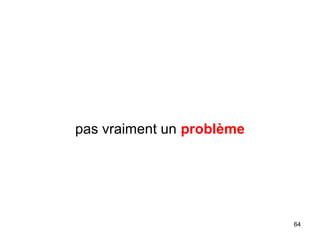 pas vraiment un problème
64
 