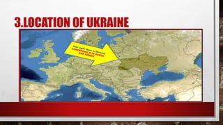 3.LOCATION OF UKRAINE
 