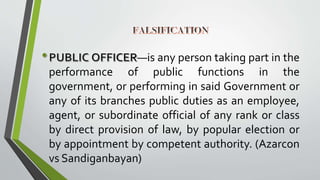 —is any person taking part in the
performance of public functions in the
government, or performing in said Government or
any of its branches public duties as an employee,
agent, or subordinate official of any rank or class
by direct provision of law, by popular election or
by appointment by competent authority. (Azarcon
vs Sandiganbayan)
 