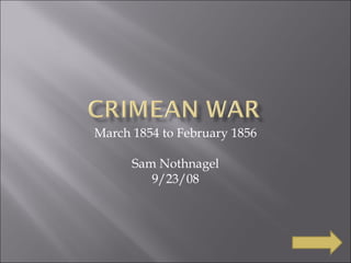 March 1854 to February 1856 Sam Nothnagel 9/23/08 