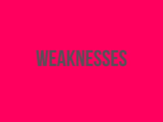 weaknesses
 