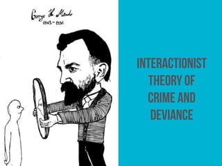 interactionist
theory of
crime and
deviance
 