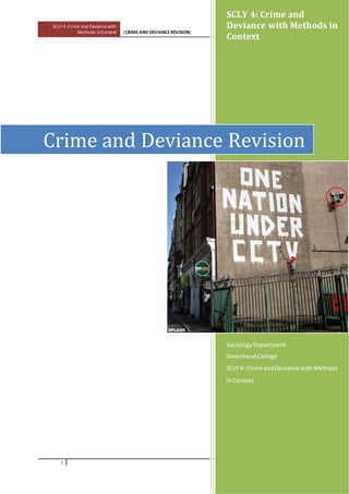 SCLY 4: Crime and Deviancewith
Methods inContext [CRIMEAND DEVIANCEREVISION]
1
SCLY 4: Crime and
Deviance with Methods in
Context
SociologyDepartment
GreenheadCollege
SCLY 4: Crime andDeviance withMethods
inContext
Crime and Deviance Revision
 