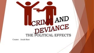 THE POLITICAL EFFECTS
Creator: Josiah Bent
 