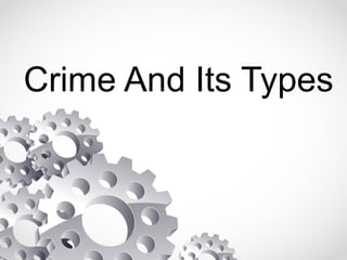 Crime And Its Types
 