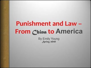 Punishment and Law – From Chinato America By Emily Young Spring 2010 
