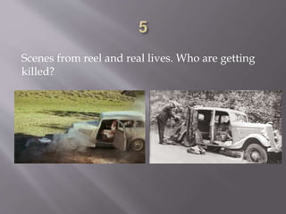 Scenes from reel and real lives. Who are getting
killed?
 