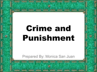 Crime and
Punishment
Prepared By: Monica San Juan
 