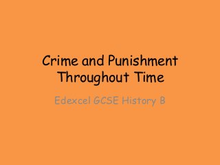 Crime and Punishment
Throughout Time
Edexcel GCSE History B
 