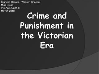 Brandon DsouzaWassimGhanem Miss Cress Pre-Ap English II May 2, 2010 Crime and Punishment in the Victorian Era 