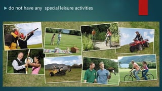  do not have any special leisure activities
 