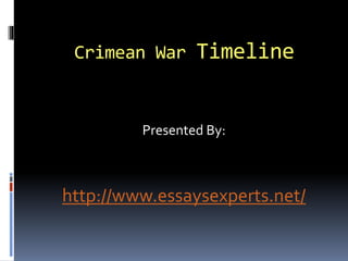 Crimean War Timeline
Presented By:
http://www.essaysexperts.net/
 