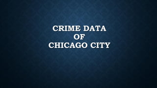 CRIME DATA
OF
CHICAGO CITY
 